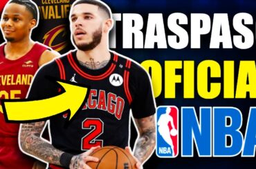 TRASPASO OFICIAL NBA 🚨💣 SORPRESIVO!! Lonzo Ball A CLEVELAND CAVS 💥🤯 Okoro a Bulls ✅ Ty Jerome ¿? 🤔