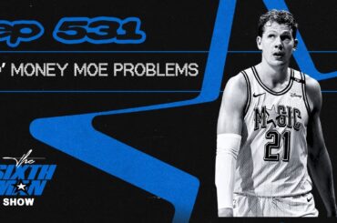 EP. 531 - Mo' Money Moe Problems - Orlando Magic Podcast