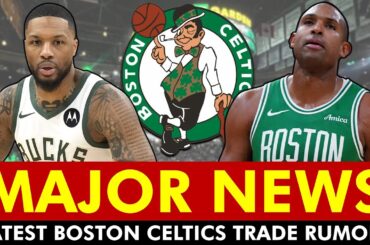 🚨Celtics Get a DOUBLE DOSE OF MAJOR NEWS On Damian Lillard & Al Horford