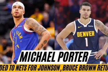 Nuggets SHOCKER: Michael Porter Jr. Traded to Nets for Cam Johnson, Bruce Brown Returns!