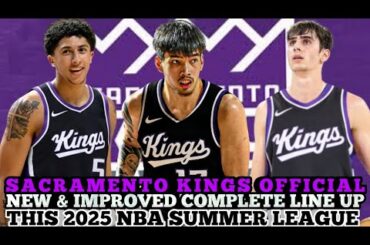SACRAMENTO KINGS OFFICIAL NEW & IMPROVED COMPLETE LINE UP THIS 2025 NBA SUMMER LEAGUE | KINGS UPDATE