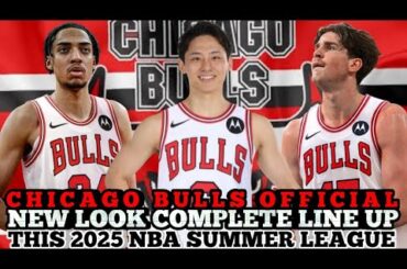 CHICAGO BULLS OFFICIAL NEW LOOK COMPLETE LINE UP THIS 2025 NBA SUMMER LEAGUE | BULLS UPDATES