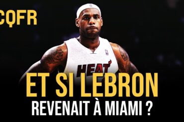 Et si LeBron James revenait au Miami Heat ? #CQFR