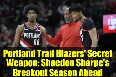 Portland Trail Blazers' Secret Weapon: Shaedon Sharpe's Breakout Season Ahead