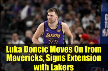 Luka Doncic Moves On from Mavericks, Signs Extension with Lakers | NBA News Update