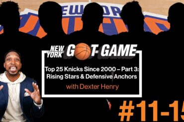 Top 25 Knicks Since 2000 – Part 3: Rising Stars & Defensive Anchors | NY Got Game