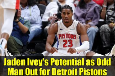 Jaden Ivey's Potential as Odd Man Out for Detroit Pistons