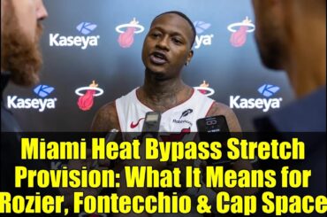 Miami Heat Bypass Stretch Provision: What It Means for Rozier, Fontecchio & Cap Space