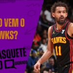 ATLANTA HAWKS - Chegou a hora de brilhar? l ANÁLISES NBA TEMPORADA 2025-2026