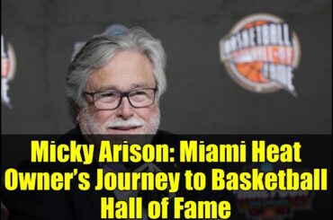 Micky Arison: Miami Heat Owner’s Journey to Basketball Hall of Fame