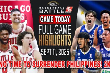 GILAS PILIPINAS vs CHICAGO BULLS GAME TODAY September 11, 2025 - Philippines No Time to Surrender!