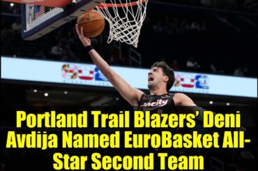 Portland Trail Blazers’ Deni Avdija Named EuroBasket All-Star Second Team