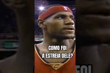 COMO FOI O PRIMEIRO JOGO DO LEBRON