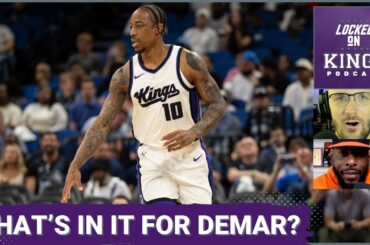 How Do the Sacramento Kings Sell This Season to DeMar DeRozan? | Locked On Kings