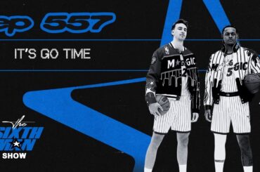 EP. 557 - It's Go Time - Orlando Magic Podcast