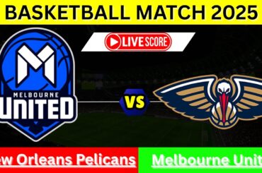 Live: New Orleans Pelicans  Vs Melbourne United Live Basketball Match | Live Scoreboard | Basketball