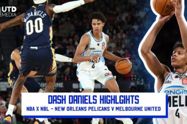 NBA x NBL - Dash Daniels Highlights - New Orleans Pelicans v Melbourne United