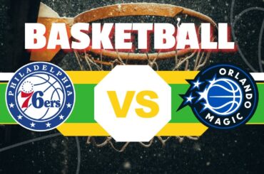 Live: Philadelphia 76ers Vs Orlando Magic Live Basketball Match | Live Scoreboard | Basketball