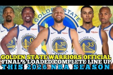GOLDEN STATE WARRIORS OFFICIAL FINAL & LOADED COMPLETE LINE UP THIS 2026 NBA SEASON | GSW UPDATES