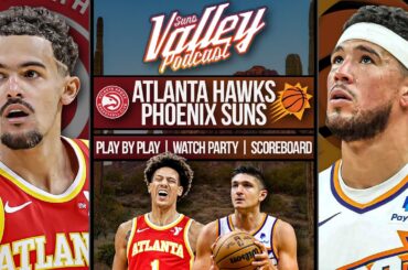 Atlanta Hawks at Phoenix Suns  | LIVE Reaction | Scoreboard | Play By Play | Postgame Show