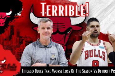 Chicago Bulls Take Worse Loss Of The Season Vs Detroit Pistons!