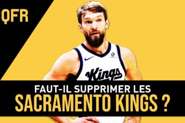Faut-il supprimer les Sacramento Kings ? #CQFR