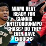 Miami Heat Ready For Giannis Antetokounmpo Chase? | Do They Even Have Enough?