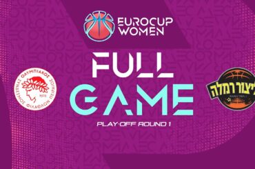 Play-Off Round 1 | OSFP v Elitzur Ramla | Full Basketball Game | EuroCup Women 2025-26