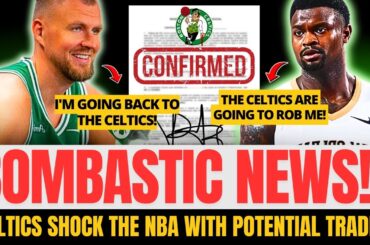 BOMB! ZION SIGNED FOR THE CELTICS? | KRISTAPS RETURNING? | 2 TRADES| BOSTON CELTICS NEWS