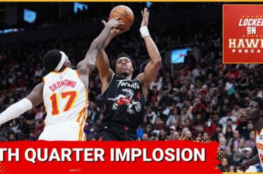 Defensive woes, fourth quarter implosion sink Atlanta Hawks against Toronto Raptors