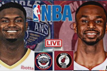 NBA LIVE: MIAMI HEAT vs NEW ORLEANS PELICANS (LIVESCORE)