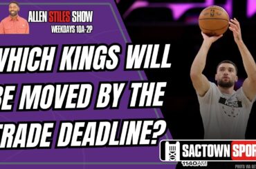 The NBA Trade Deadline is approaching, which Sacramento Kings are most likely to be moved?