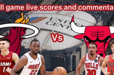 Miami Heat  Vs Chicago Bulls  ||Full Game|| Live Scores And Commentary