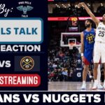 LIVE REACTION POSTGAME SHOW: New Orleans Pelicans vs Denver Nuggets