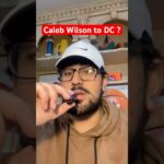 Caleb Wilson to Washington a possibility?