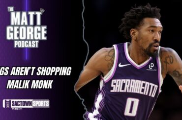 REPORT: The Sacramento Kings are NO LONGER Shopping Malik Monk - The Matt George Podcast