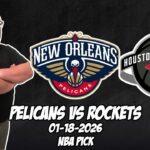 New Orleans Pelicans vs Houston Rockets 1/18/26 NBA Free Picks & Prediction | NBA Betting Tips