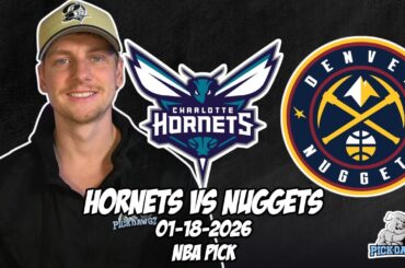 Charlotte Hornets vs Denver Nuggets 1/18/26 NBA Free Picks & Prediction | NBA Betting Tips