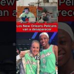 🚨LOS NEW ORLEANS PELICANS VAN A DESAPARECER🚨HOT TAKE NBA 🔥