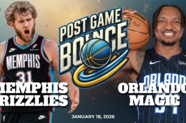 Post Game Bounce: Memphis Grizzlies vs Orlando Magic