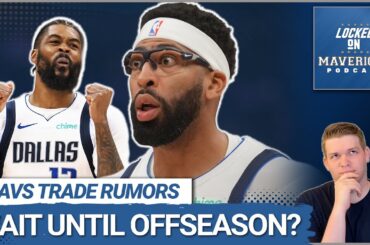 RUMORS: Why The Mavs Might Wait to Make an Anthony Davis Trade Until the Offseason
