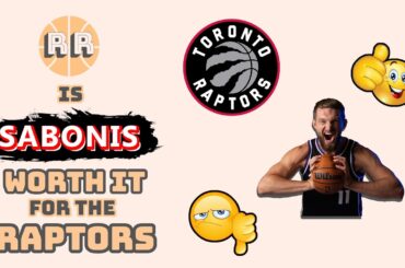 Is Domantas Sabonis Worth It For The Toronto Raptors?