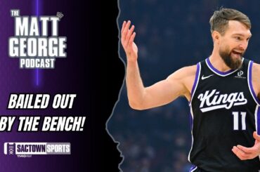 The Sacramento Kings Bench COMPLETELY BAILS OUT the Starters! - The Matt George Podcast