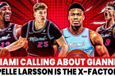 Miami Heat Involved in Giannis Trade Talks?! Bam Is Back! & Pelle Larsson Changes EVERYTHING!