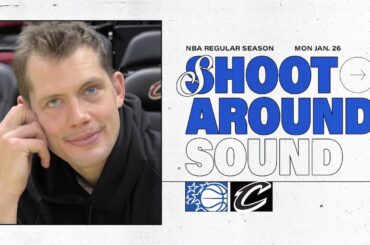 SHOOTAROUND SOUND: CLEVELAND CAVALIERS VS. ORLANDO MAGIC | MORITZ WAGNER & WENDELL CARTER JR.