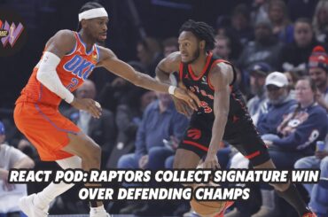 React Pod: Scottie Barnes and Immanuel Quickley come up clutch to beat OKC