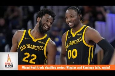 Miami Heat trade deadline series: Wiggins and Kuminga talk, again? | Five on the Floor