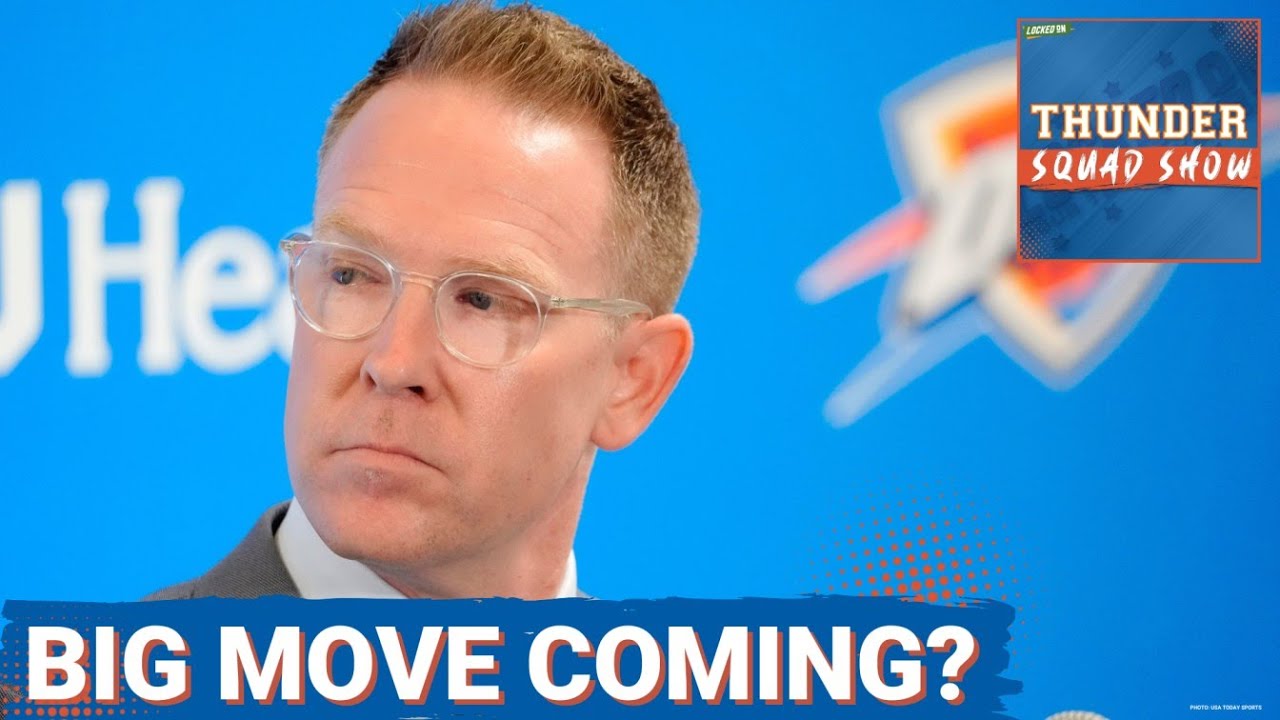 THUNDER SQUAD SHOW: BIG MOVE COMING? Top Oklahoma City Thunder NBA Trade Deadline Targets