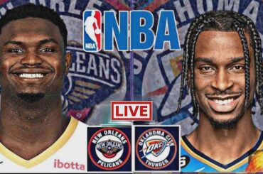 LIVE: NEW ORLEANS PELICANS vs OKLAHOMA CITY THUNDER | NBA | PLAY BY PLAY | SCOREBOARD