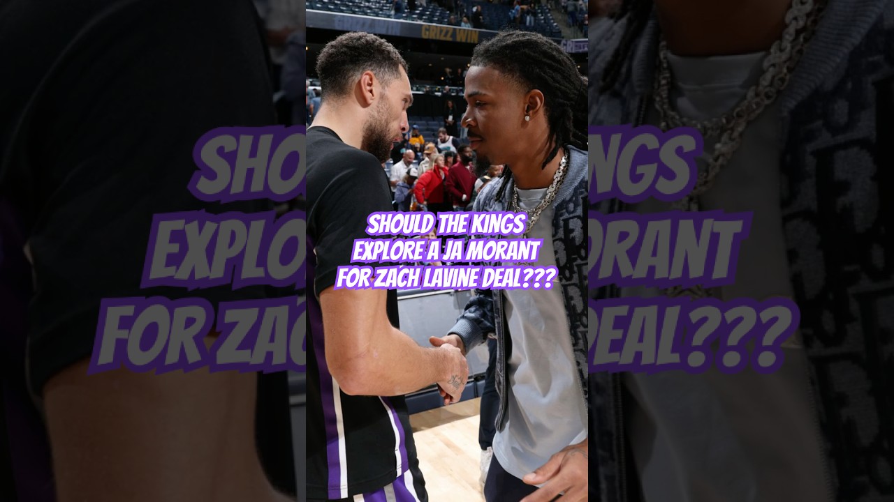 Does A Zach LaVine For Ja Morant Deal Make Sense For the Kings #grizzlies #kings #shorts #nba